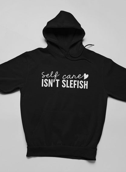 Self Care Isn't Selfish Hoodie - UrbanNest Co