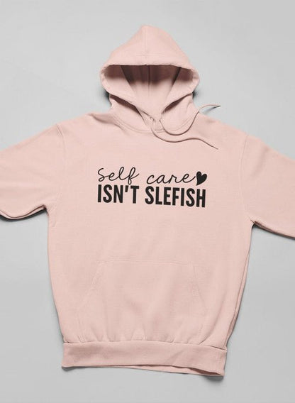 Self Care Isn't Selfish Hoodie - UrbanNest Co
